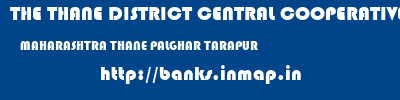 THE THANE DISTRICT CENTRAL COOPERATIVE BANK LIMITED  MAHARASHTRA THANE PALGHAR TARAPUR  banks information 
